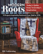 Modern Roots: 12 Projects Inspired by Patchwork from 1840-1970