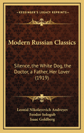 Modern Russian Classics: Silence, the White Dog, the Doctor, a Father, Her Lover (1919)