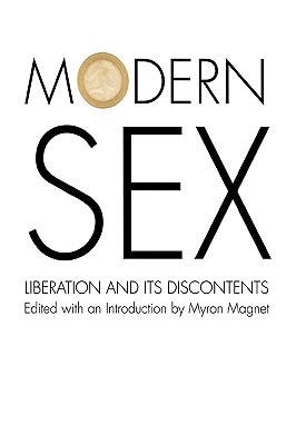 Modern Sex: Liberation and Its Discontents - Magnet, Myron (Introduction by)