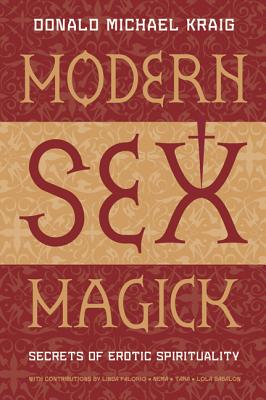Modern Sex Magick: Secrets of Erotic Spirituality - Kraig, Donald Michael