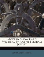Modern Show Card Writing, by Joseph Bertram Jowitt