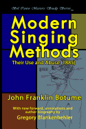 Modern Singing Methods (1885) - Expanded Edition: Bel Canto Masters Study Series - Botume, John Franklin, and Blankenbehler, Gregory T (Editor)