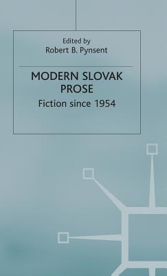 Modern Slovak Prose: Fiction since 1954 - Pynsent, Robert B (Editor)