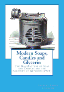Modern Soaps, Candles and Glycerin: The Manufacture of Soap and Candles and the Recovery of Glycerin