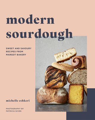 Modern Sourdough: Sweet and Savoury Recipes from Margot Bakery - Eshkeri, Michelle, and Niven, Patricia (Photographer)