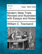 Modern State Trials: Revised and Illustrated with Essays and Notes