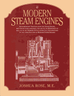 Modern Steam Engines: an Elementary Treatise Upon the Steam Engine, Written in Plain Language; for Use in the Workshop as Well as in the Drawing Office.
