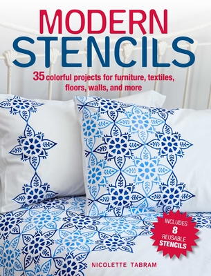 Modern Stencils: 35 Colorful Projects for Furniture, Textiles, Floors, Walls, and More - Tabram, Nicolette