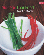 Modern Thai Food - Boetz, Martin, and Simons, Jeremy (Photographer)