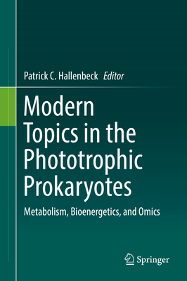 Modern Topics in the Phototrophic Prokaryotes: Metabolism, Bioenergetics, and Omics - Hallenbeck, Patrick C (Editor)
