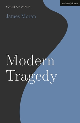 Modern Tragedy - Moran, James, and Shepherd, Simon (Editor)