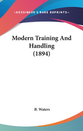 Modern Training And Handling (1894)