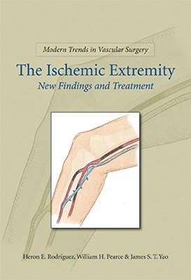 Modern Trends in Vascular Surgery: The Ischemic Extremity: New Findings and Treatment - Rodriguez, Heron E