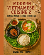 Modern Vietnamese Cuisine 2: Family Meals For All Occasions