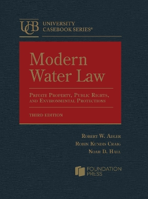 Modern Water Law: Private Property, Public Rights, and Environmental Protections - Adler, Robert W., and Craig, Robin Kundis, and Hall, Noah D.