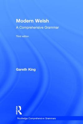 Modern Welsh: A Comprehensive Grammar - King, Gareth