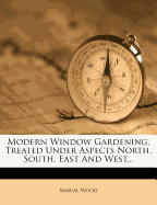 Modern Window Gardening, Treated Under Aspects North, South, East and West