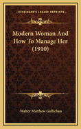 Modern Woman and How to Manage Her (1910)