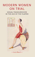 Modern Women on Trial: Sexual Transgression in the Age of the Flapper