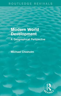 Modern World Development: A Geographical Perspective - Chisholm, Michael