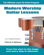 Modern Worship Guitar Lessons: Third Edition Learn-At-Home Lesson Course Book for the 8 Chords100 Songs Worship Guitar Program