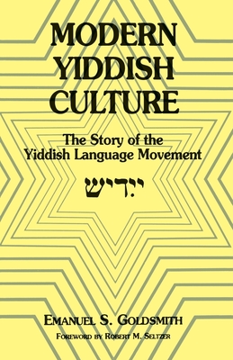 Modern Yiddish Culture: The Story of the Yiddish Language Movement (Expanded) - Goldsmith, Emanuel