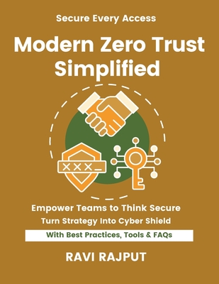 Modern Zero Trust Simplified: Implement Zero Trust Fast Master NIST ZTA Strategies Smarter Security Without Delay Drive Resilience Instantly Future-Ready ZTA Frameworks Now - Rajput, Ravi