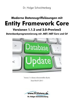 Moderne Datenzugriffslsungen mit Entity Framework Core 1.1.2 und 2.0: Datenbankprogrammierung mit .NET/.NET Core und C# - Schwichtenberg, Holger, Dr.