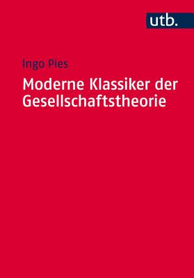 Moderne Klassiker Der Gesellschaftstheorie: Von Karl Marx Bis Milton Friedman - Pies, Ingo