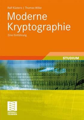 Moderne Kryptographie: Eine Einfuhrung - K?sters, Ralf, and Wilke, Thomas