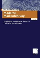 Moderne Markenfuhrung: Grundlagen - Innovative Ansatze - Praktische Umsetzungen