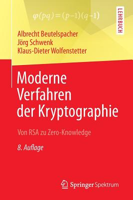 Moderne Verfahren Der Kryptographie: Von Rsa Zu Zero-Knowledge - Beutelspacher, Albrecht, and Schwenk, Jrg, and Wolfenstetter, Klaus-Dieter