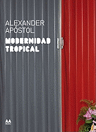 Modernidad Tropical: Alexander Apostol