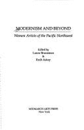 Modernism and Beyond: Women Artists of the Pacific Northwest - Brunsman, Laura, and Askey, Ruth