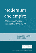 Modernism and Empire: Writing and British Coloniality, 1890-1940