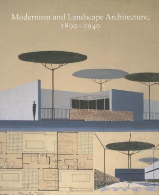 Modernism and Landscape Architecture, 1890-1940 - O'Malley, Therese (Editor), and Wolschke-Bulmahn, Joachim (Editor)