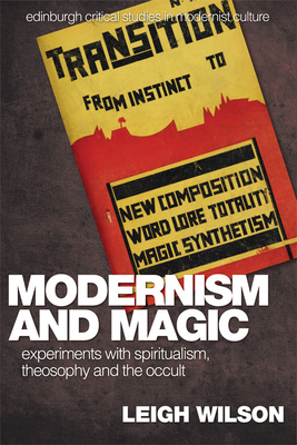 Modernism and Magic: Experiments with Spiritualism, Theosophy and the Occult - Wilson, Leigh