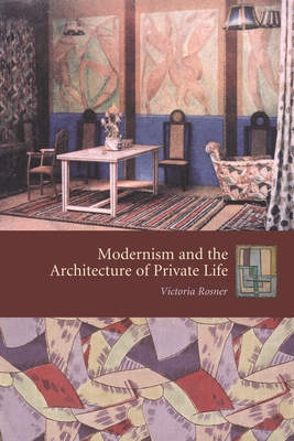 Modernism and the Architecture of Private Life - Rosner, Victoria, Professor