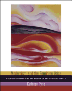 Modernism and the Feminine Voice: O'Keeffe and the Women of the Stieglitz Circle
