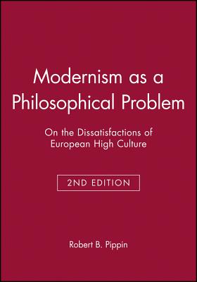 Modernism as a Philosophical Problem 2e - Pippin, Robert B