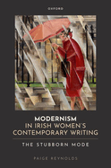 Modernism in Irish Women's Contemporary Writing: The Stubborn Mode