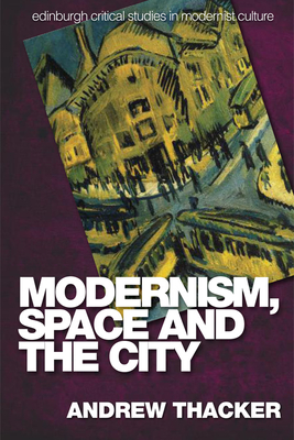 Modernism, Space and the City: Outsiders and Affect in Paris, Vienna, Berlin, and London - Thacker, Andrew