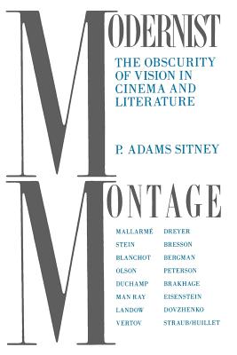 Modernist Montage: The Obscurity of Vision in Cinema and Literature - Sitney, P Adams