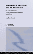 Modernist Radicalism and Its Aftermath: Foundationalism and Anti-Foundationalism in Radical Social Theory