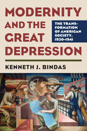 Modernity and the Great Depression: The Transformation of American Society, 1930 - 1941