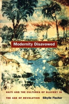 Modernity Disavowed - Fischer, Sibylle