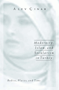 Modernity, Islam, and Secularism in Turkey: Bodies, Places, and Time Volume 14