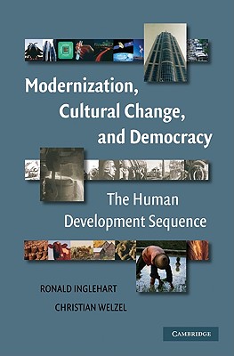 Modernization, Cultural Change, and Democracy: The Human Development Sequence - Inglehart, Ronald, and Welzel, Christian