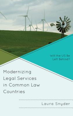 Modernizing Legal Services in Common Law Countries: Will the US Be Left Behind? - Snyder, Laura, (Lawyer)