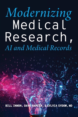 Modernizing Medical Research: AI and Medical Records - Inmon, Bill, and Rapien, David